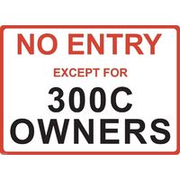 Metal Sign - "NO ENTRY EXCEPT FOR 300C OWNERS"
