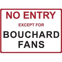 Metal Sign - "NO ENTRY EXCEPT FOR BOUCHARD FANS" Eugenie
