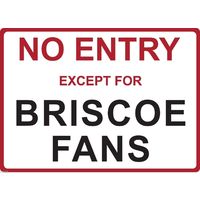 Metal Sign - "NO ENTRY EXCEPT FOR BRISCOE FANS" RYAN