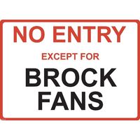 Metal Sign - "NO ENTRY EXCEPT FOR BROCK FANS"