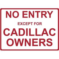 Metal Sign - "NO ENTRY EXCEPT FOR CADILLAC OWNERS"