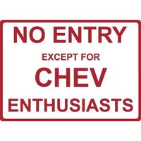 Metal Sign - "NO ENTRY EXCEPT FOR CHEV ENTHUSIASTS"