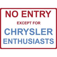 Metal Sign - "NO ENTRY EXCEPT FOR CHRYSLER ENTHUSIASTS"