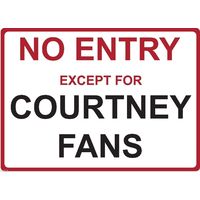 Metal Sign - "NO ENTRY EXCEPT FOR COURTNEY FANS"