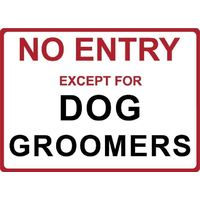 Metal Sign - "NO ENTRY EXCEPT FOR DOG GROOMERS"
