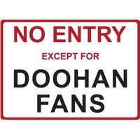 Metal Sign - "NO ENTRY EXCEPT FOR DOOHAN FANS" Mick