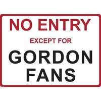 Metal Sign - "NO ENTRY EXCEPT FOR GORDON FANS" JEFF