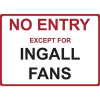 Metal Sign - "NO ENTRY EXCEPT FOR INGALL FANS"