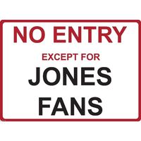 Metal Sign - "NO ENTRY EXCEPT FOR JONES FANS" Alan Brad