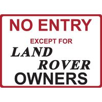 Metal Sign - "NO ENTRY EXCEPT FOR LAND ROVER OWNERS"
