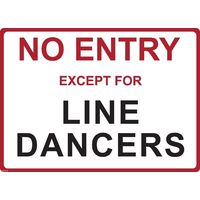 Metal Sign - "NO ENTRY EXCEPT FOR LINE DANCERS"