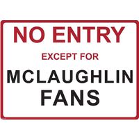 Metal Sign - "NO ENTRY EXCEPT FOR MCLAUGHLIN FANS"