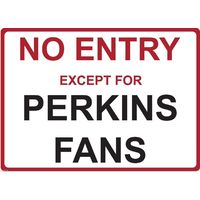 Metal Sign - "NO ENTRY EXCEPT FOR PERKINS FANS"