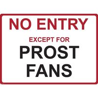 Metal Sign - "NO ENTRY EXCEPT FOR PROST FANS"