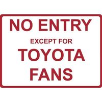 Metal Sign - "NO ENTRY EXCEPT FOR TOYOTA FANS"