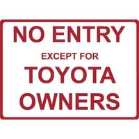 Metal Sign - "NO ENTRY EXCEPT FOR TOYOTA OWNERS"