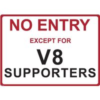 Metal Sign - "NO ENTRY EXCEPT FOR V8 SUPPORTERS"
