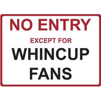 Metal Sign - "NO ENTRY EXCEPT FOR WHINCUP FANS"