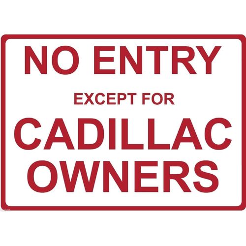 Metal Sign - "NO ENTRY EXCEPT FOR CADILLAC OWNERS"