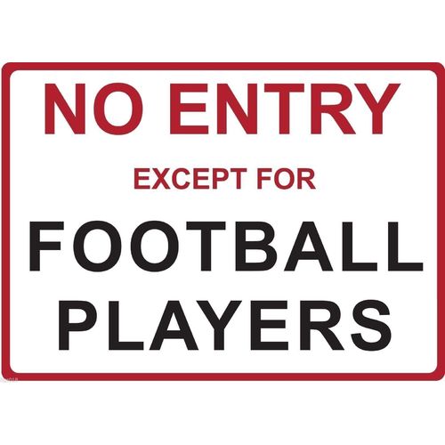 Metal Sign - "NO ENTRY EXCEPT FOR FOOTBALL PLAYERS"