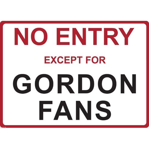 Metal Sign - "NO ENTRY EXCEPT FOR GORDON FANS" JEFF