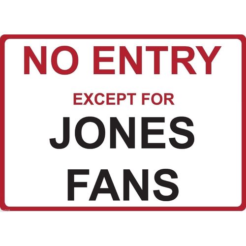 Metal Sign - "NO ENTRY EXCEPT FOR JONES FANS" Alan Brad