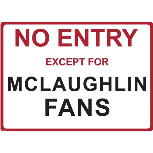 Metal Sign - "NO ENTRY EXCEPT FOR MCLAUGHLIN FANS"