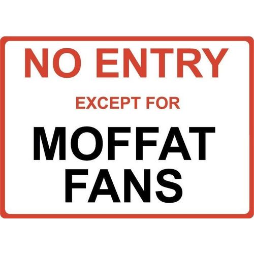 Metal Sign - "NO ENTRY EXCEPT FOR MOFFAT FANS"