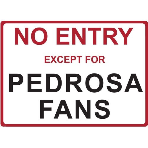 Metal Sign - "NO ENTRY EXCEPT FOR PEDROSA FANS" Dani