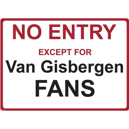 Metal Sign - "NO ENTRY EXCEPT FOR VAN GISBERGEN FANS"