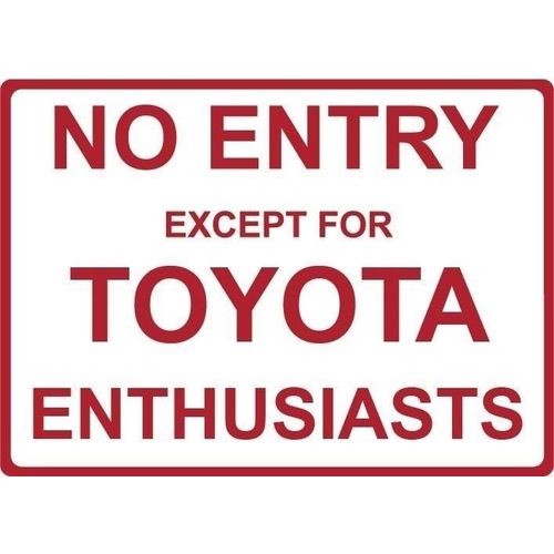 Metal Sign - "NO ENTRY EXCEPT FOR TOYOTA ENTHUSIASTS"