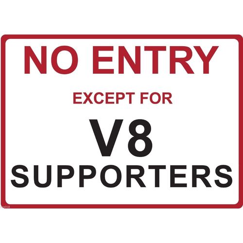 Metal Sign - "NO ENTRY EXCEPT FOR V8 SUPPORTERS"
