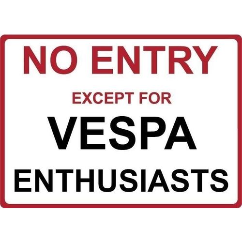 Metal Sign - "NO ENTRY EXCEPT FOR VESPA ENTHUSIASTS"